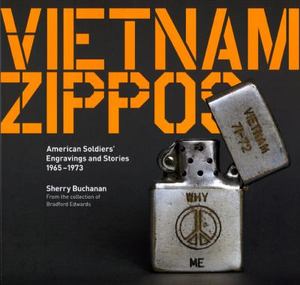 Vietnam Zippos American Soldiers' Engravings and Stories 1965-1973